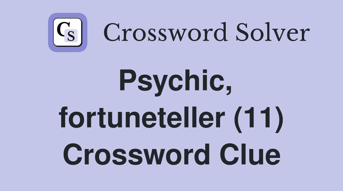 Psychic, fortuneteller (11) Crossword Clue