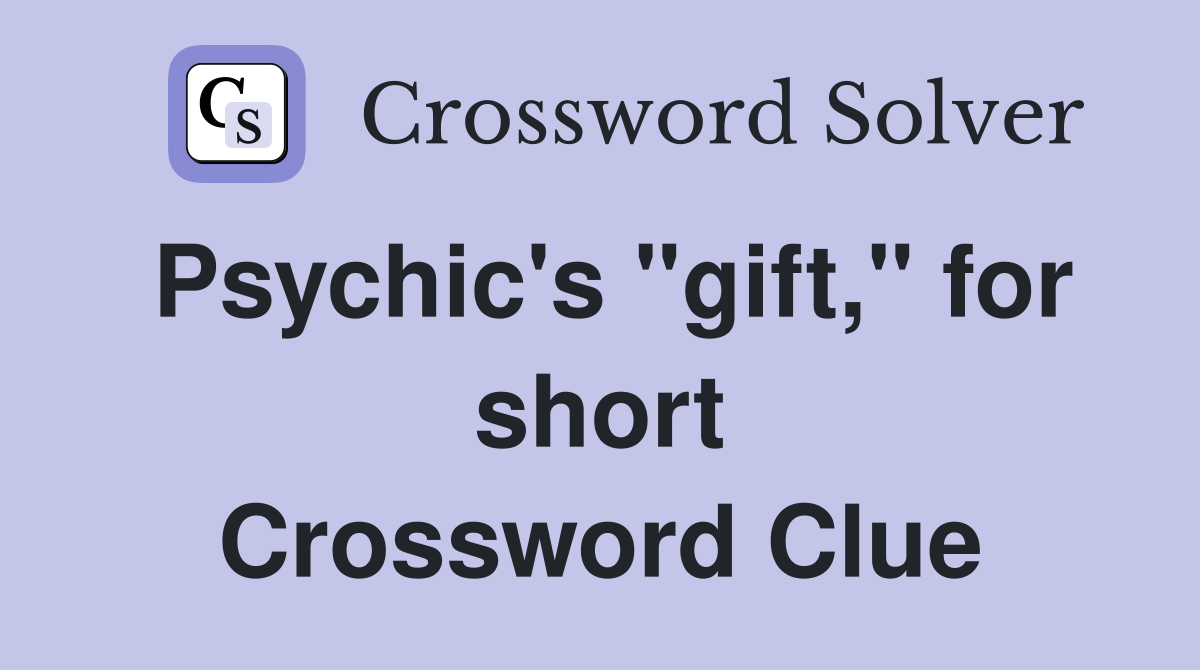 Psychic's "gift," for short Crossword Clue