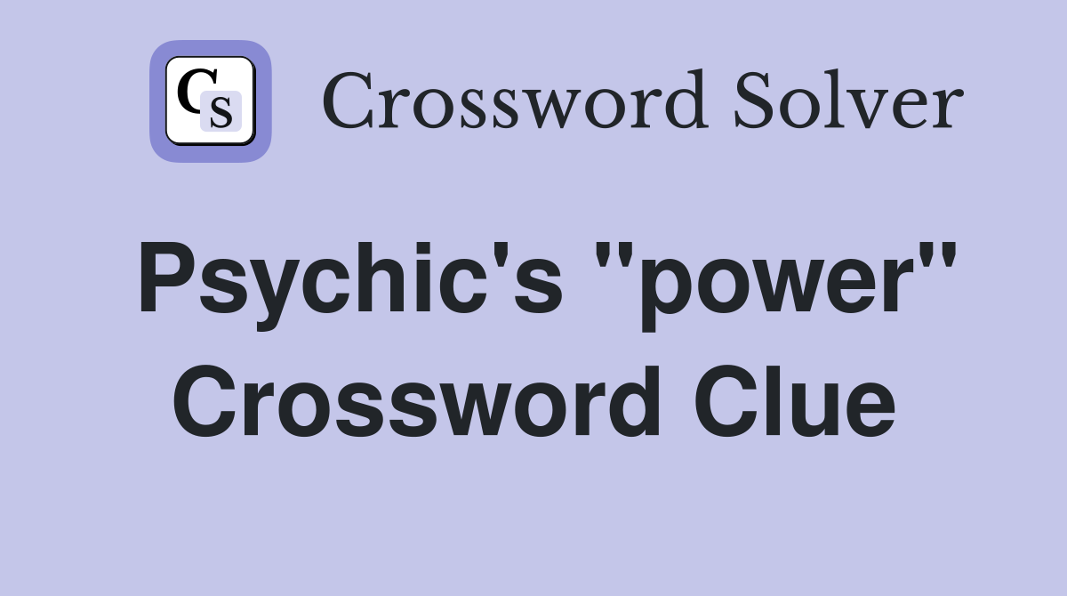 Psychic's "power" Crossword Clue