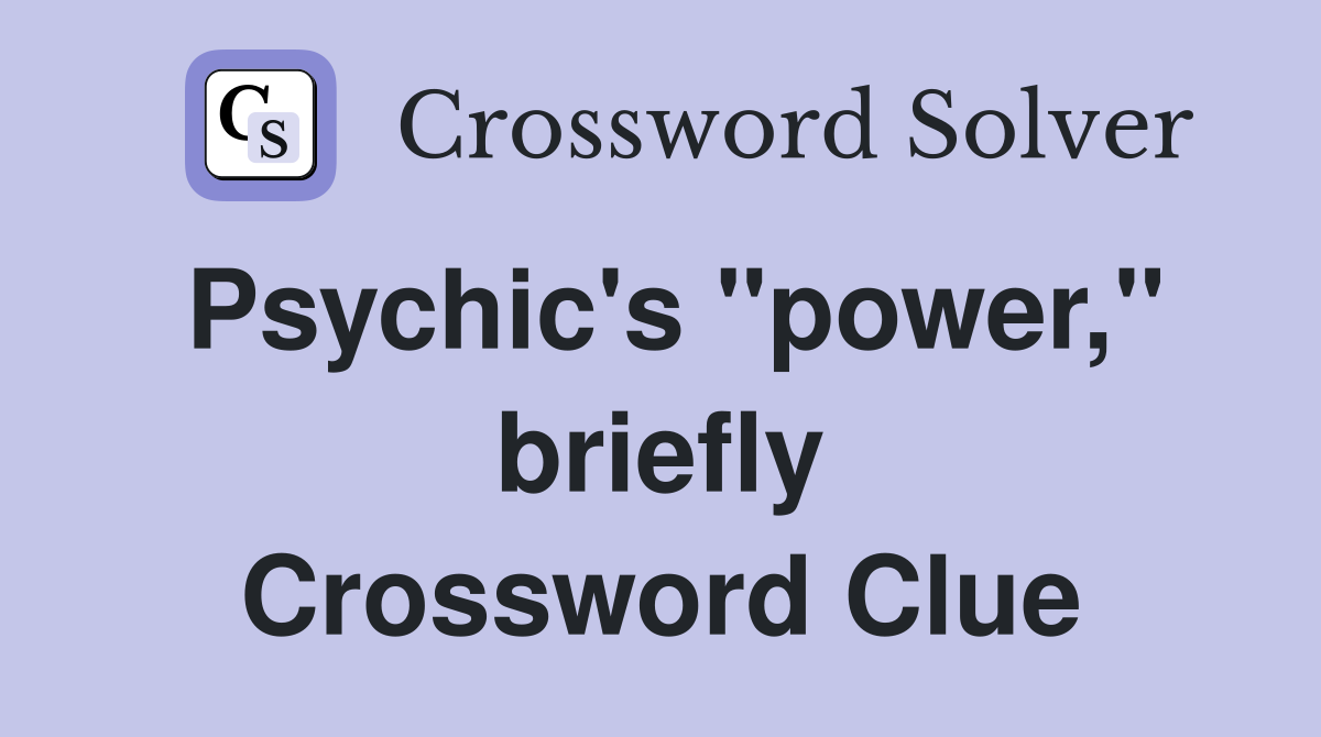Psychic's "power," briefly Crossword Clue