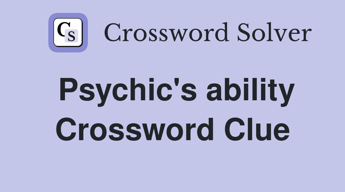 Psychic's ability Crossword Clue