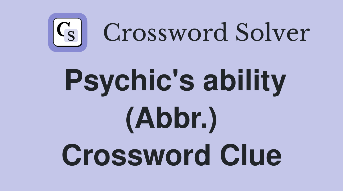 Psychic's ability (Abbr.) Crossword Clue
