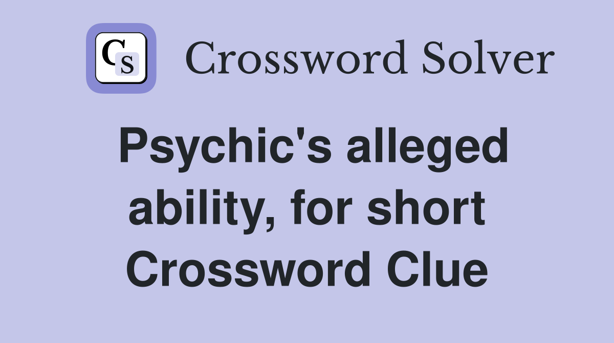 Psychic's alleged ability, for short Crossword Clue