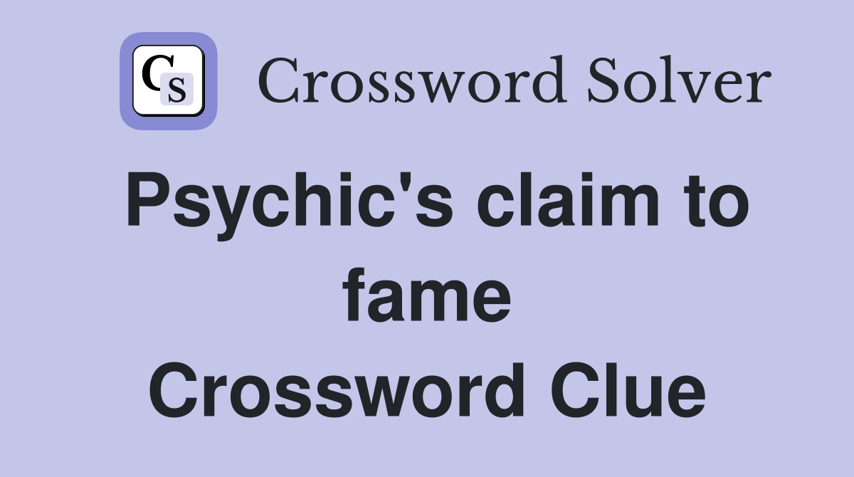 Psychic's claim to fame Crossword Clue