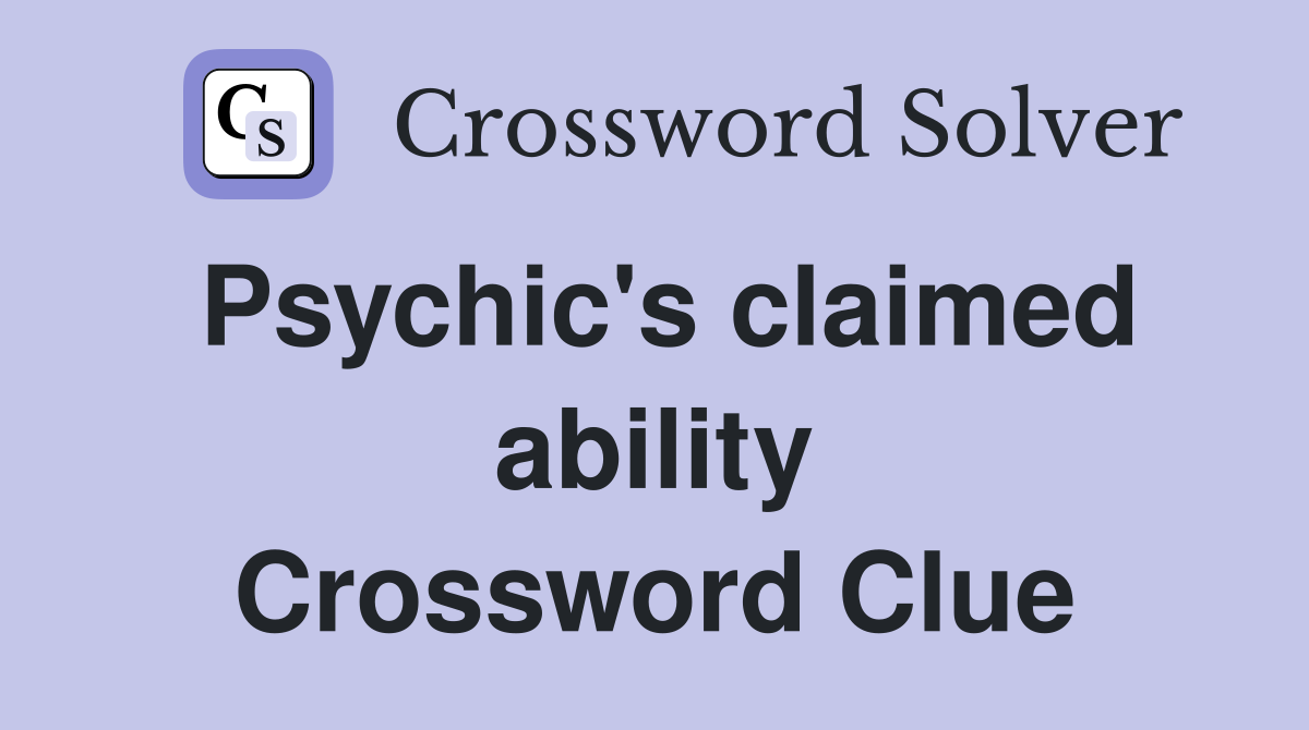 Psychic's claimed ability Crossword Clue