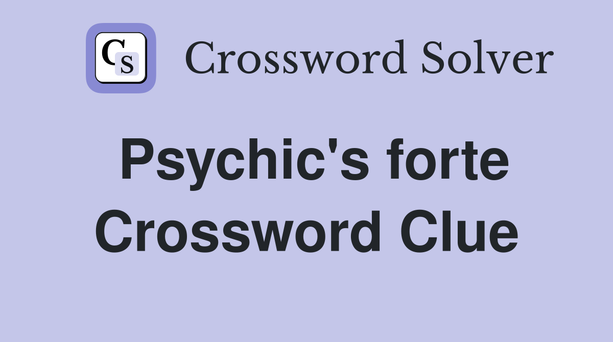 Psychic's forte Crossword Clue