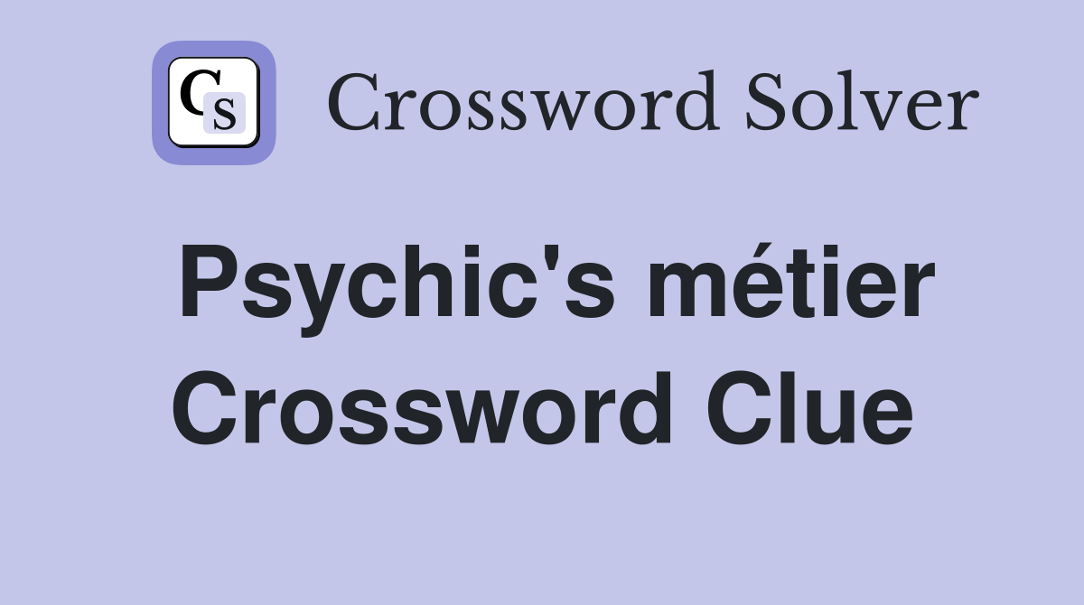 Psychic's métier Crossword Clue