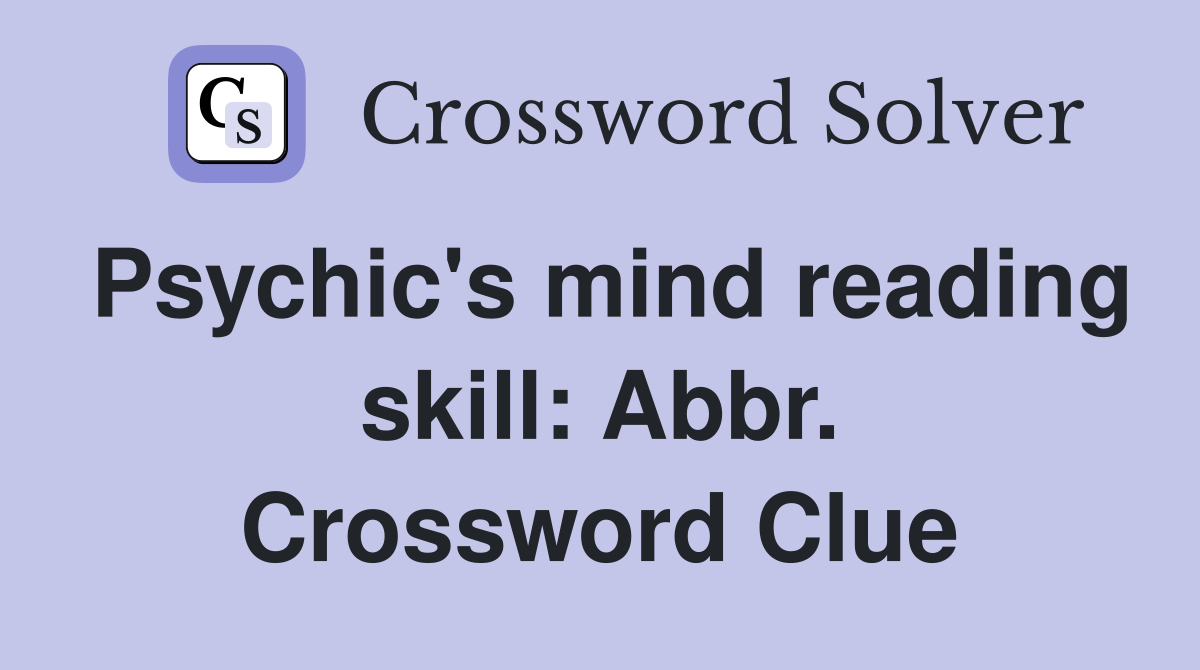 Psychic's mind reading skill: Abbr. Crossword Clue