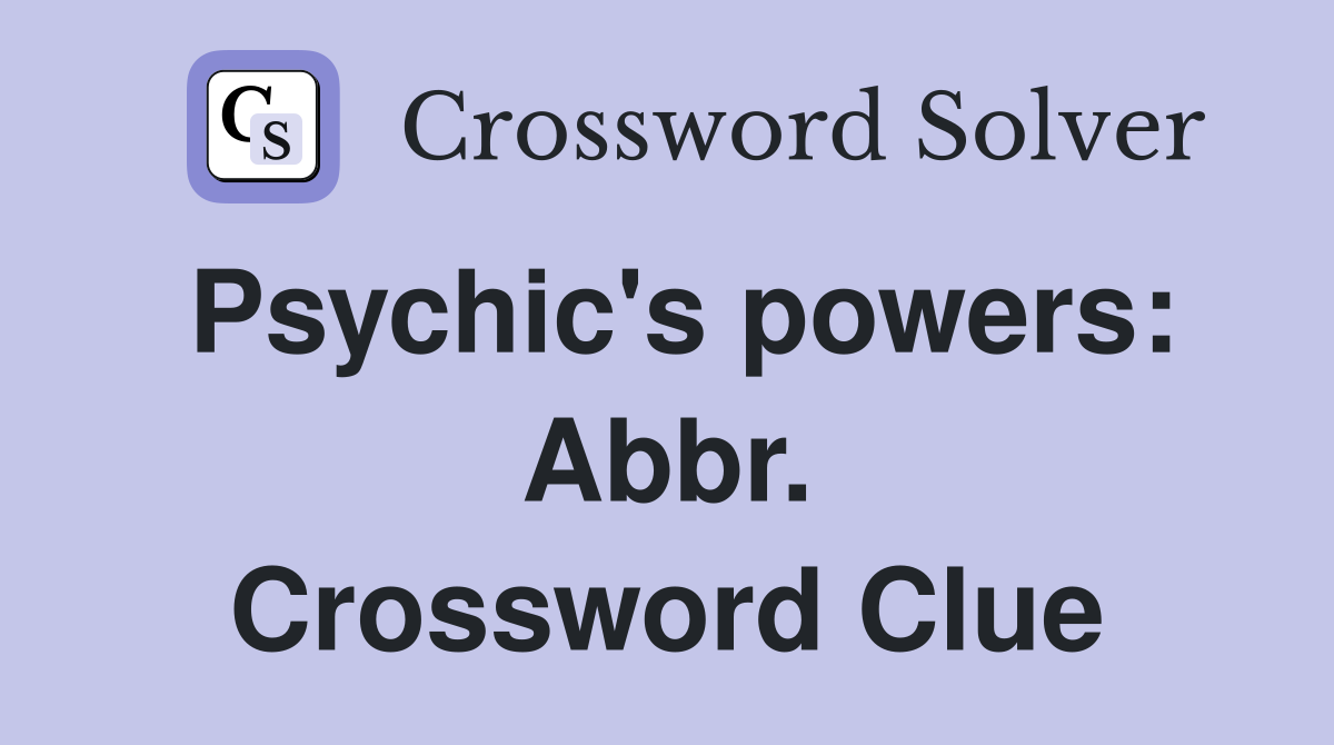 Psychic's powers: Abbr. Crossword Clue
