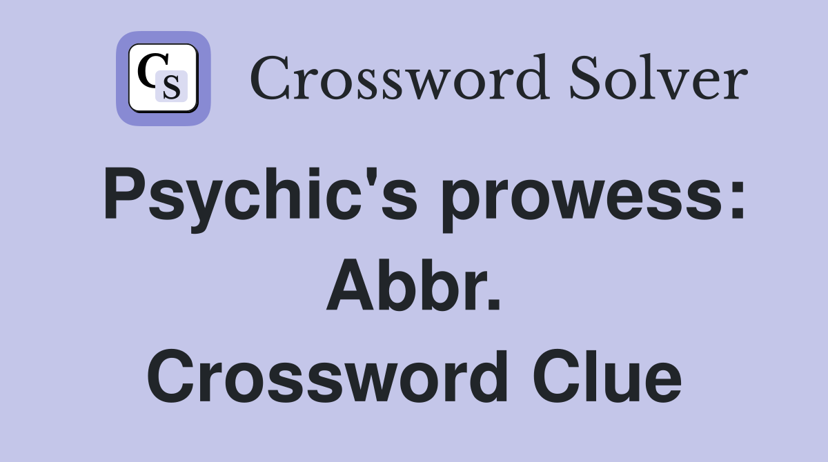 Psychic's prowess: Abbr. Crossword Clue