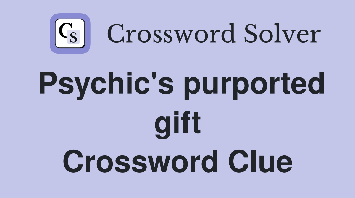 Psychic's purported gift Crossword Clue