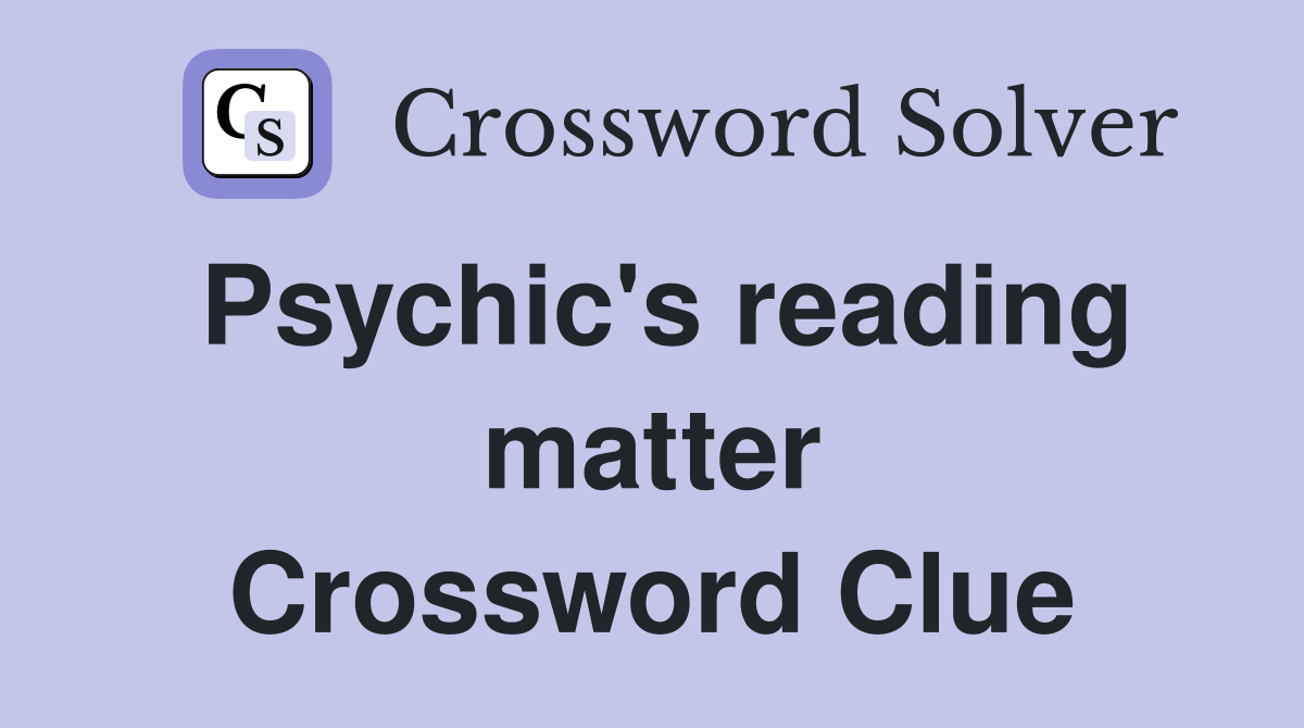 Psychic's reading matter Crossword Clue