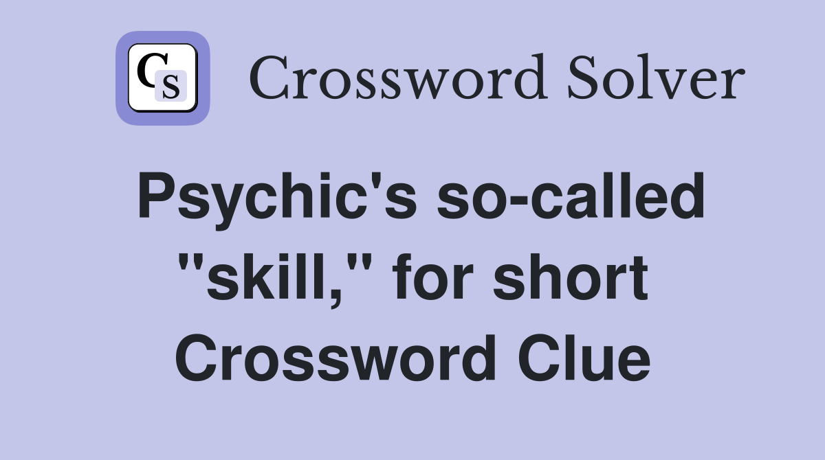 Psychic's so-called "skill," for short Crossword Clue