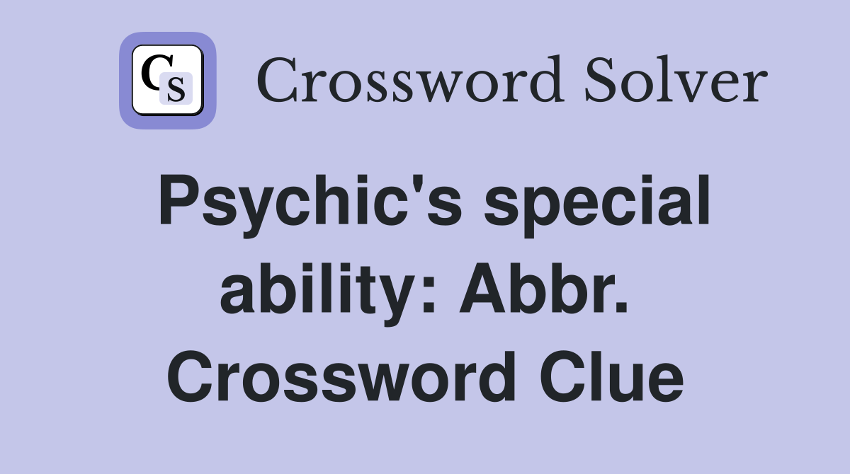 Psychic's special ability: Abbr. Crossword Clue