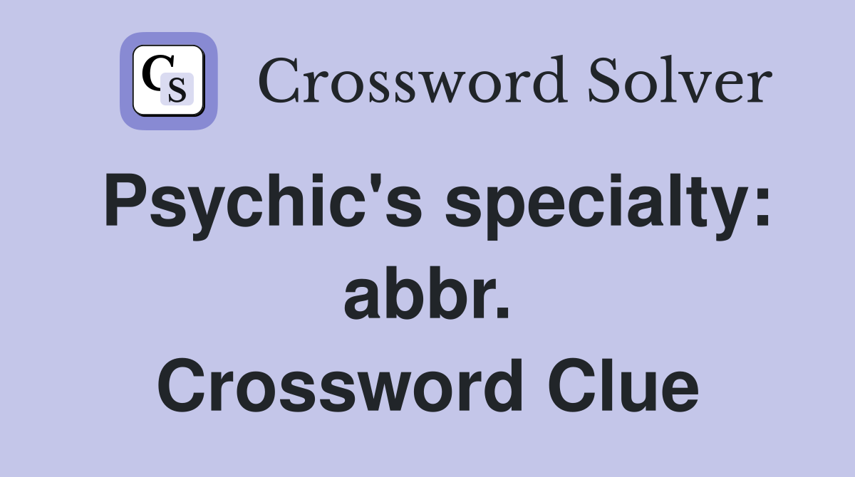 Psychic's specialty: abbr. Crossword Clue