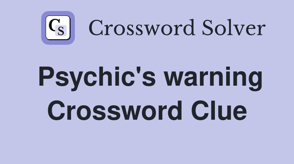 Psychic's warning Crossword Clue