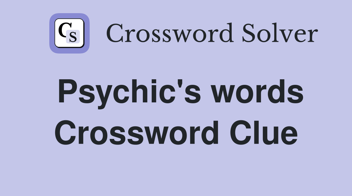 Psychic's words Crossword Clue