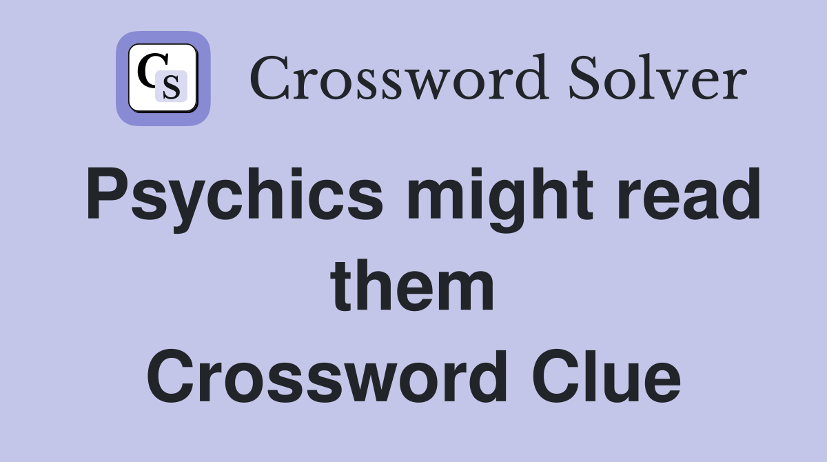 Psychics might read them Crossword Clue