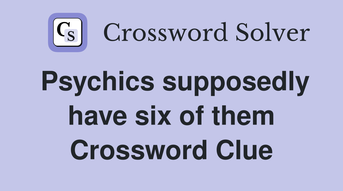 Psychics supposedly have six of them Crossword Clue