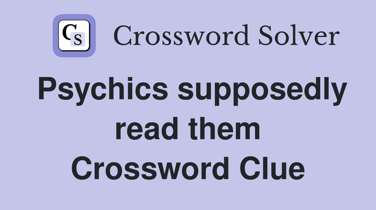 Psychics supposedly read them Crossword Clue