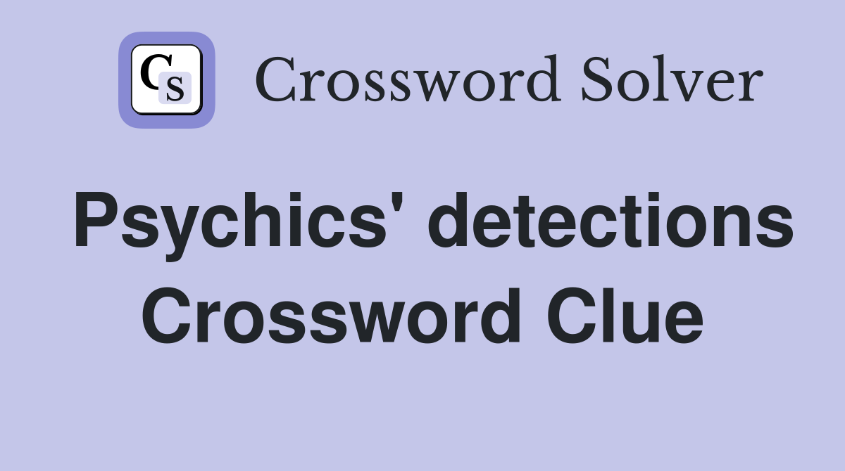 Psychics' detections Crossword Clue