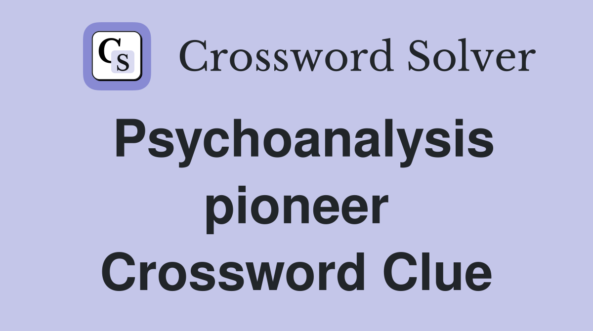 Psychoanalysis pioneer Crossword Clue