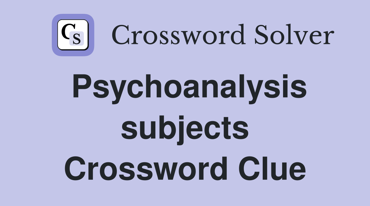 Psychoanalysis subjects Crossword Clue