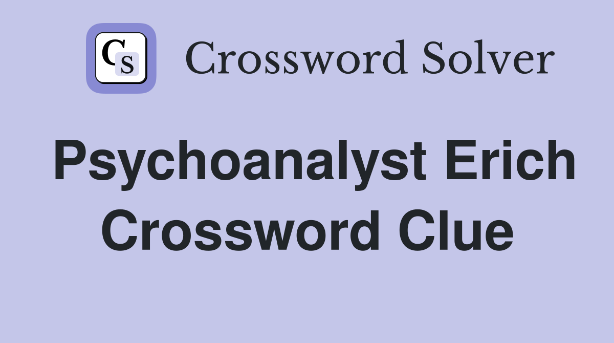 Psychoanalyst Erich Crossword Clue