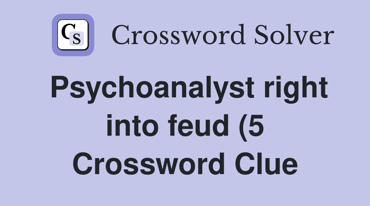 Psychoanalyst right into feud (5) Crossword Clue Answers Crossword Psychoanalyst right into feud (5) Crossword Clue Answers Crossword