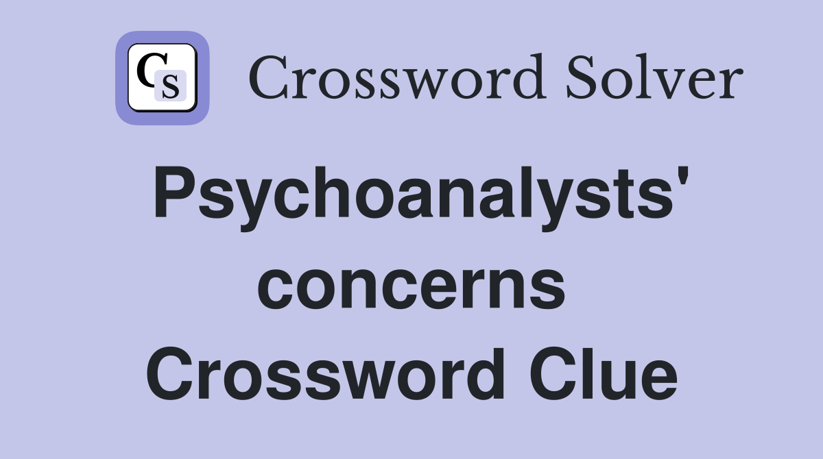 Psychoanalysts' concerns Crossword Clue
