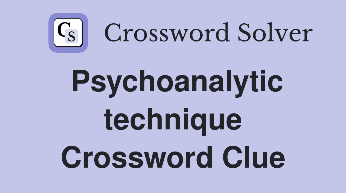 Psychoanalytic technique Crossword Clue