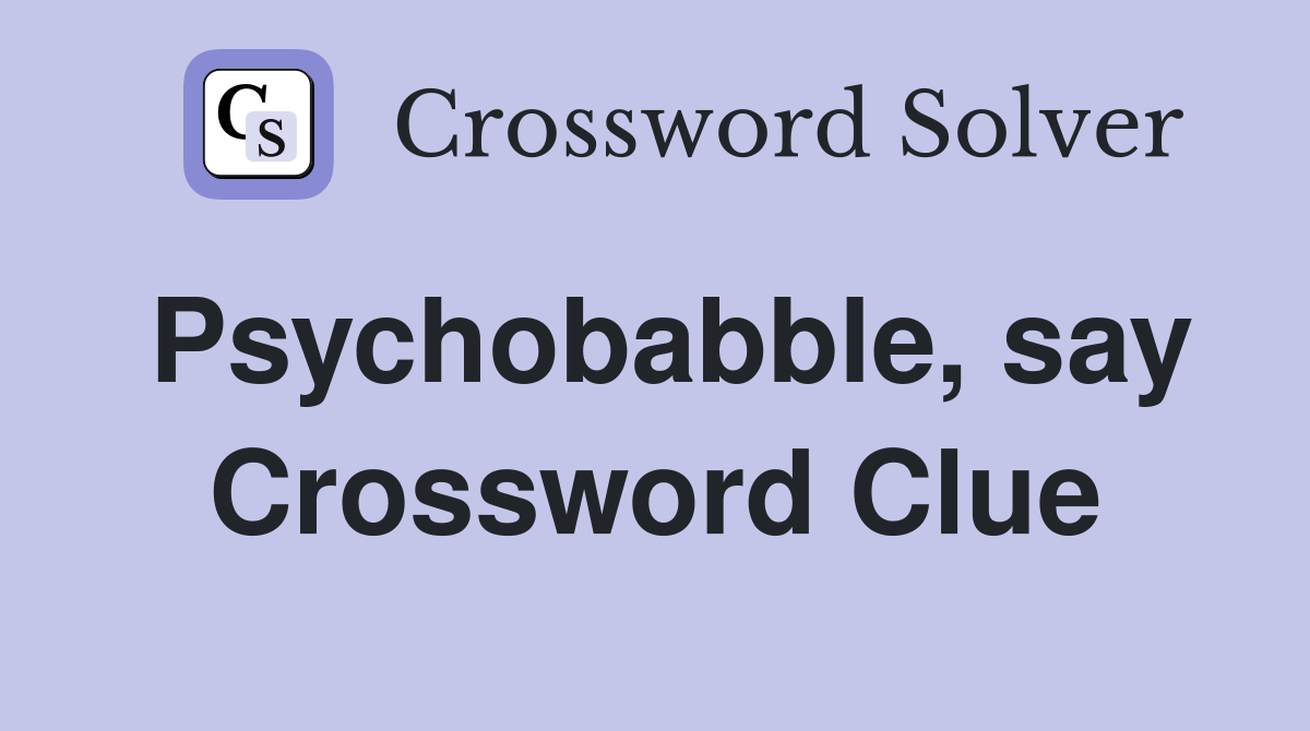 Psychobabble, say Crossword Clue