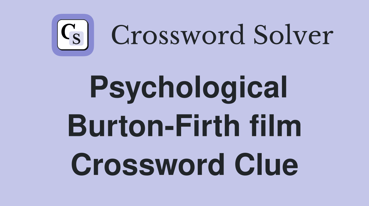 Psychological Burton-Firth film Crossword Clue