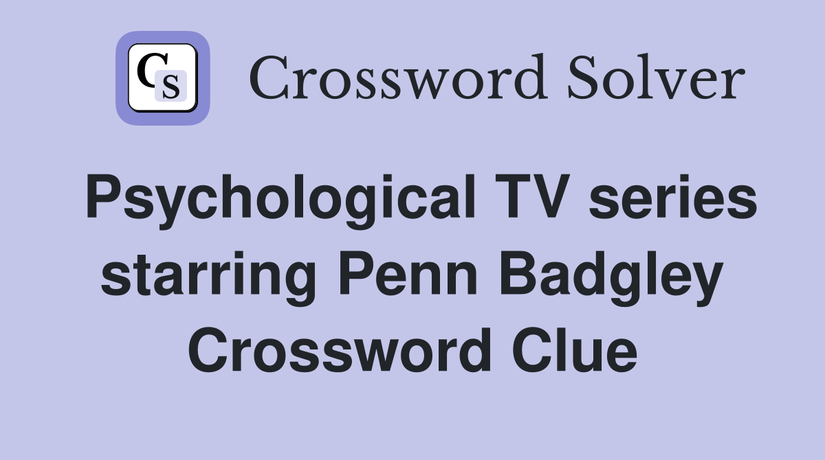 Psychological TV series starring Penn Badgley Crossword Clue