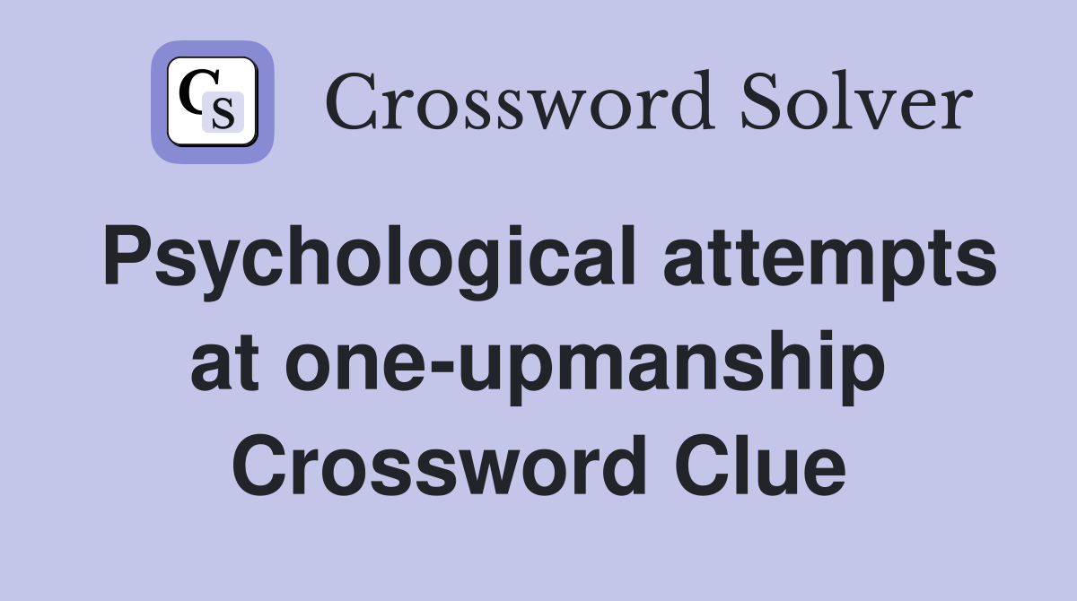 Psychological attempts at one-upmanship Crossword Clue