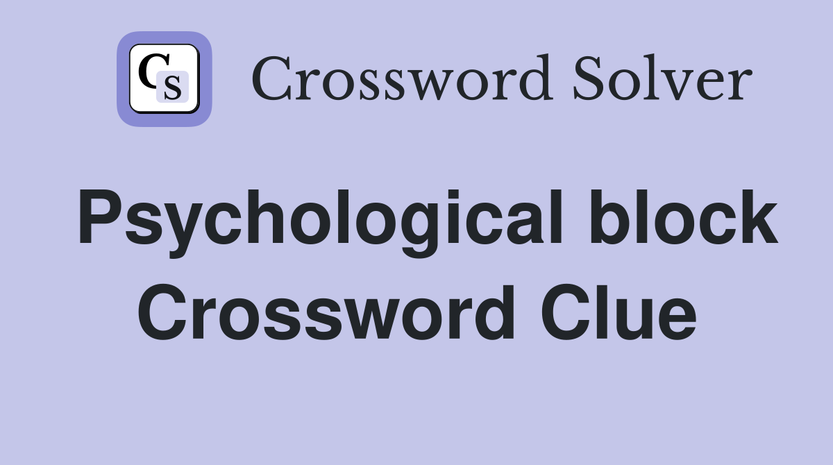 Psychological block Crossword Clue