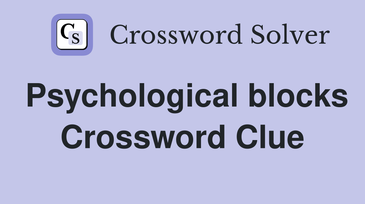 Psychological blocks Crossword Clue