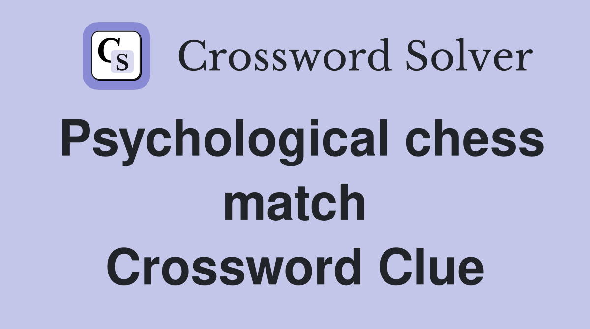 Psychological chess match Crossword Clue