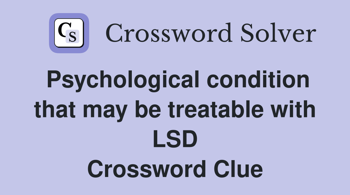 Psychological condition that may be treatable with LSD Crossword Clue