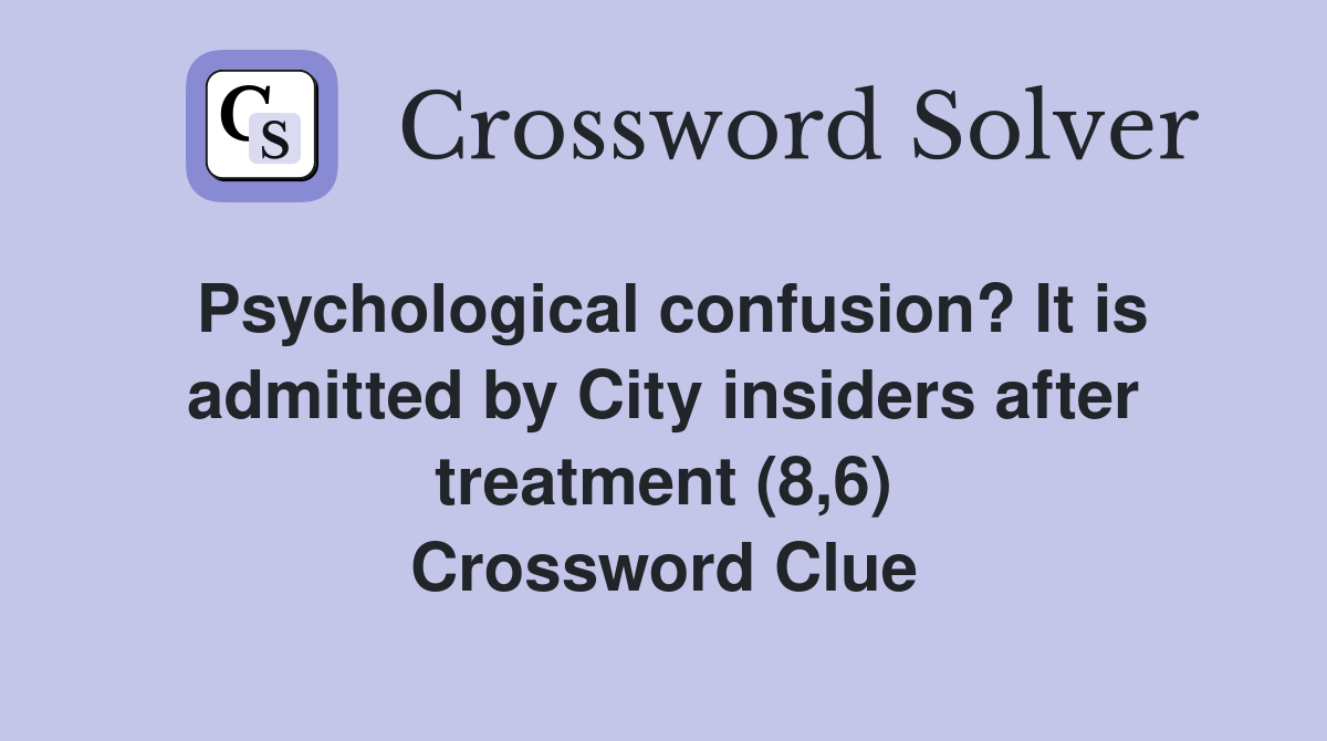 Psychological confusion? It is admitted by City insiders after treatment (8,6) Crossword Clue