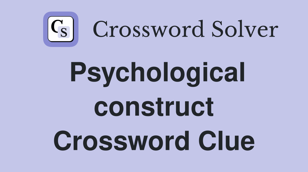 Psychological construct Crossword Clue
