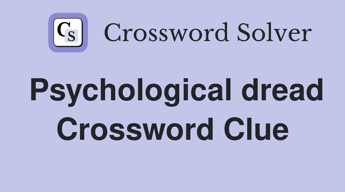 Psychological dread Crossword Clue