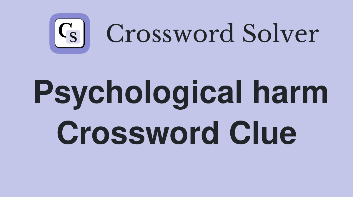 Psychological harm Crossword Clue