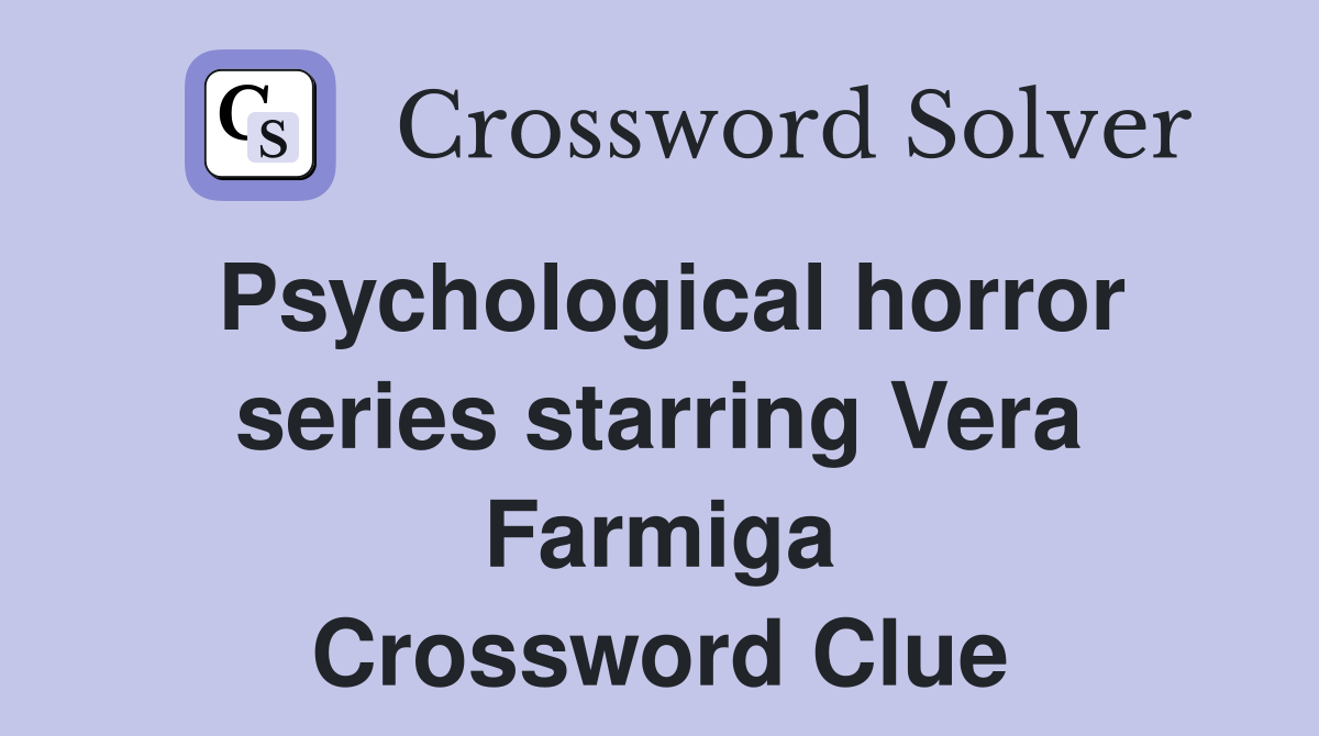 Psychological horror series starring Vera Farmiga Crossword Clue
