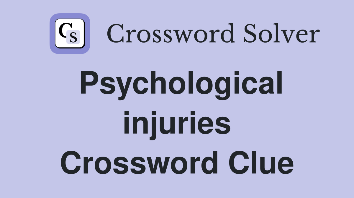 Psychological injuries Crossword Clue