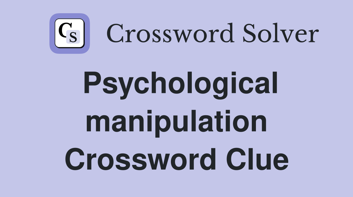 Psychological manipulation Crossword Clue