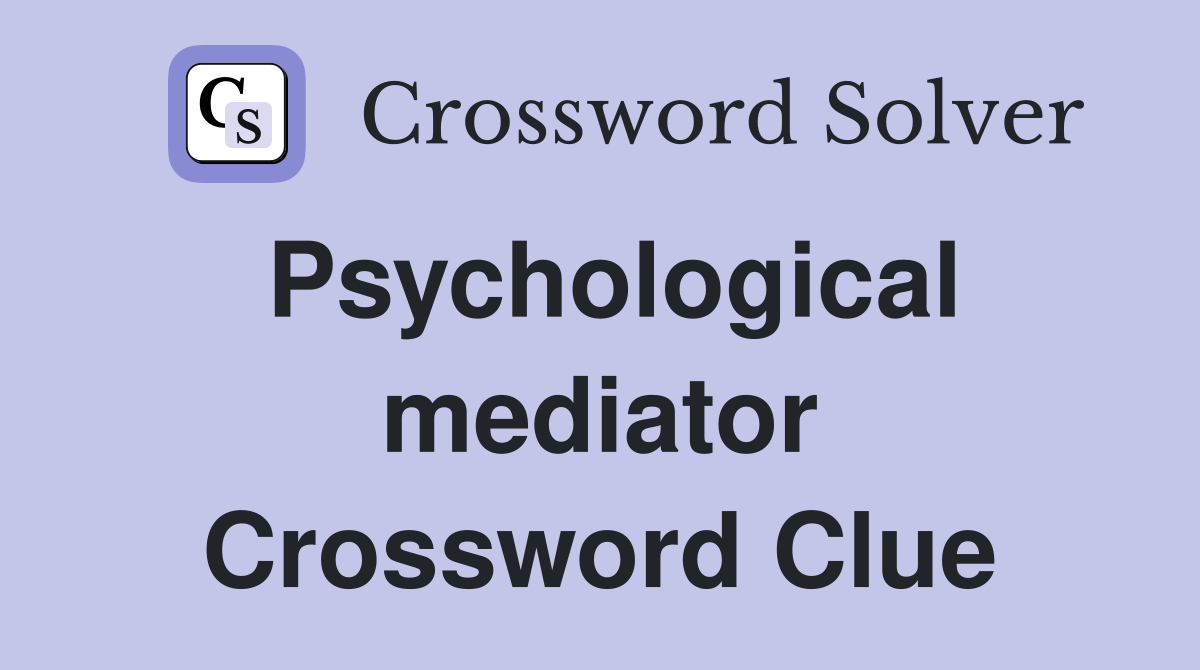 Psychological mediator Crossword Clue