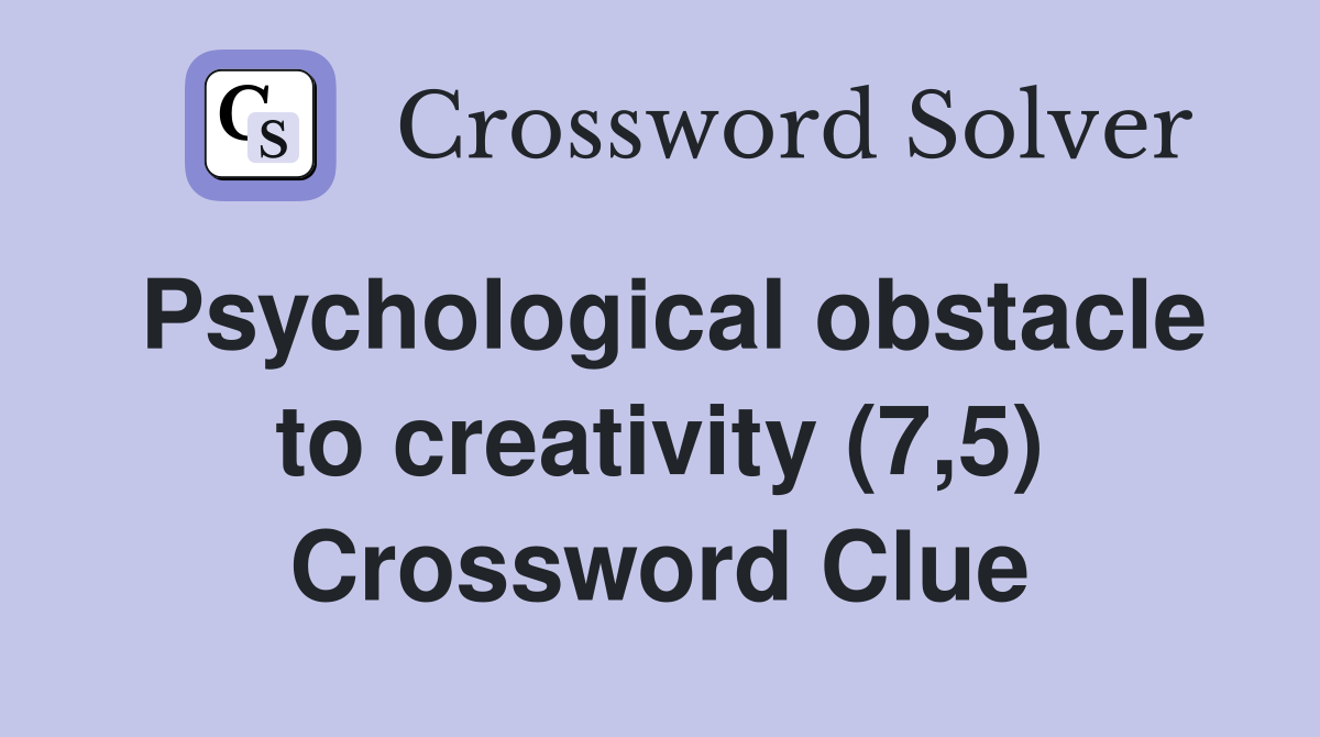 Psychological obstacle to creativity (7,5) Crossword Clue