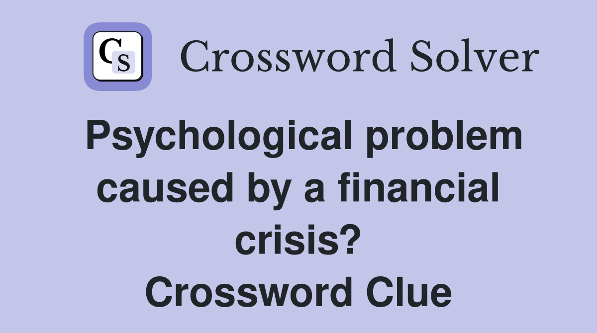 Psychological problem caused by a financial crisis? Crossword Clue