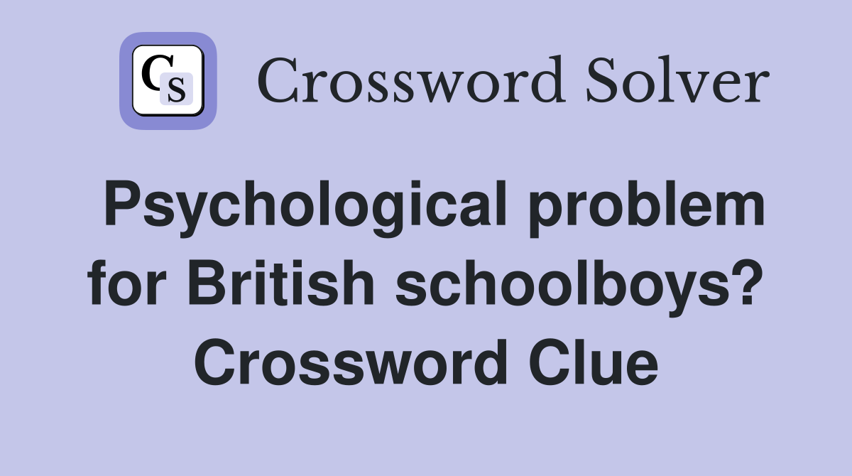 Psychological problem for British schoolboys? Crossword Clue